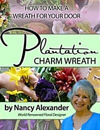 Plantation Charm: How to Make a Wreath for Your Door (Paperback)