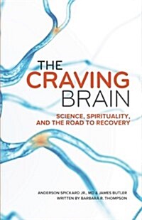 The Craving Brain: Science, Spirituality and the Road to Recovery (Paperback)