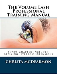 The Volume Lash Extension Professional Training Manual: Taking the Next Step in Your Lash Extension Career (Paperback)