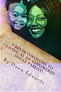 9 Breakthroughs to Living as an Empowered Single Parent: Spiritual and Practical Reflections for Single Parent (Paperback)