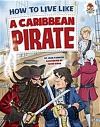 How to Live Like a Caribbean Pirate (Library Binding)