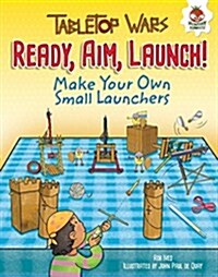 Ready, Aim, Launch!: Make Your Own Small Launchers (Library Binding)