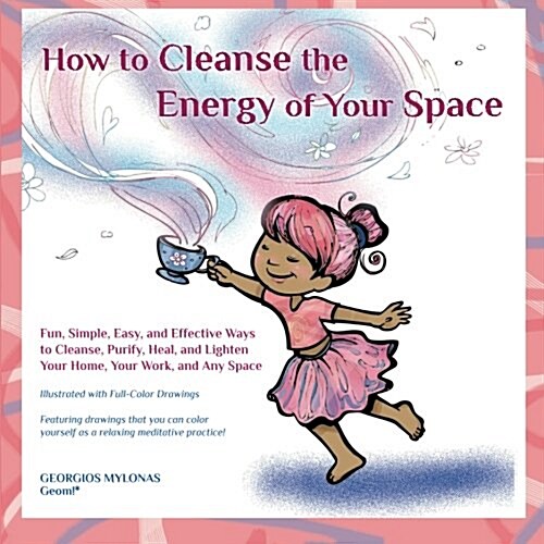 How to Cleanse the Energy of Your Space: Fun, Simple, Easy, and Effective Ways to Cleanse, Purify, Heal, and Lighten Your Home, Your Work, and Any Spa (Paperback)