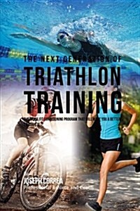 The Next Generation of Triathlon Training: The Cross Fit Conditioning Program That Will Make You a Better Triathlete (Paperback)