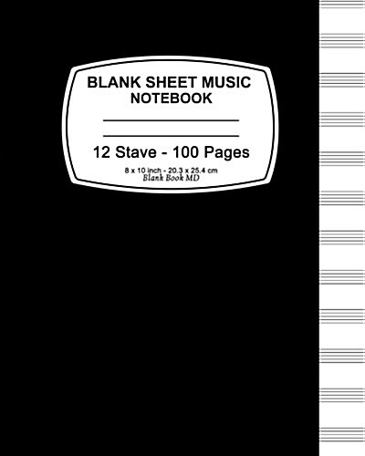 Blank Sheet Music Notebook: Black Cover, Music Manuscript Paper, Staff Paper, Musicians Notebook 8 X 10,100 Pages (Paperback)