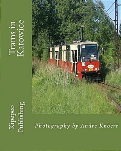 Trams in Katowice: Photography by Andre Knoerr (Paperback)