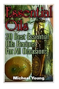 Essential Oils: 30 Best Essential Oils Recipes for All Occasions (Paperback)