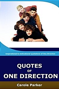 Quotes of One Direction: Funny, Inspirational, & Motivational Quotations of Boyband One Direction (Paperback)