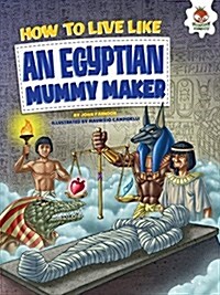 How to Live Like an Egyptian Mummy Maker (Paperback)