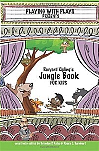 Rudyard Kiplings the Jungle Book for Kids: 3 Short Melodramatic Plays for 3 Group Sizes (Paperback)