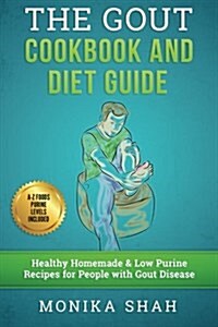 Gout Cookbook: 85 Healthy Homemade & Low Purine Recipes for People with Gout (a Complete Gout Diet Guide & Cookbook) (Paperback)
