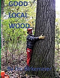 Good Local Wood: Keep All The Values Of Our Trees In The Local Community (Paperback)