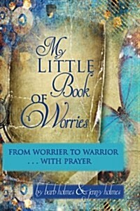 My Little Book of Worries: From Worrier to Warrior - Prayer: From Worrier to Warrior - Prayer (Paperback)