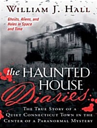 The Haunted House Diaries: The True Story of a Quiet Connecticut Town in the Center of a Paranormal Mystery (Audio CD, CD)