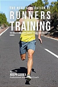 The Next Generation of Runners Training: The Cross Fit Conditioning Program That Will Make You a Better Runner (Paperback)