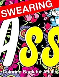 Swearing Coloring Book for Adults: Naughty Profanity and Rude Words: Perfect Gifts for Friends: Creative Cursing Sweary Color Pages for Dirty Grown Up (Paperback)