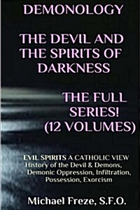 Demonology the Devil and the Spirits of Darkness Expanded!: Evil Spirits a Catholic View (Paperback)