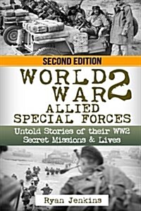 World War 2: Allied Special Forces: Untold Stories of Their WWII Secret Missions and Lives (Paperback)