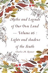 Myths and Legends of Our Own Land - Volume 05: Lights and Shadows of the South (Paperback)