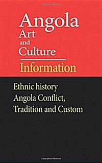 Angola Art and Culture, Ethnic History, Angola Conflict, Tradition and Custom: Angola New Economic Situation (Paperback)