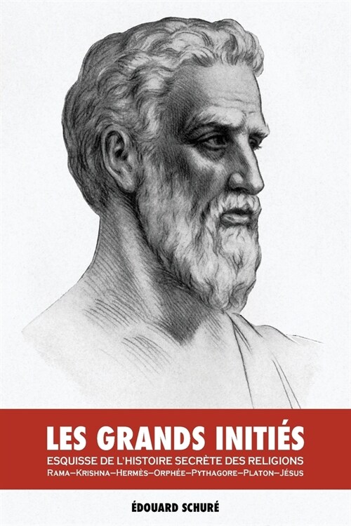 Les Grands Initi?: Esquisse de lHistoire Secr?e des Religions: Rama, Krishna, Herm?, Orph?, Pythagore, Platon, J?us (Paperback)