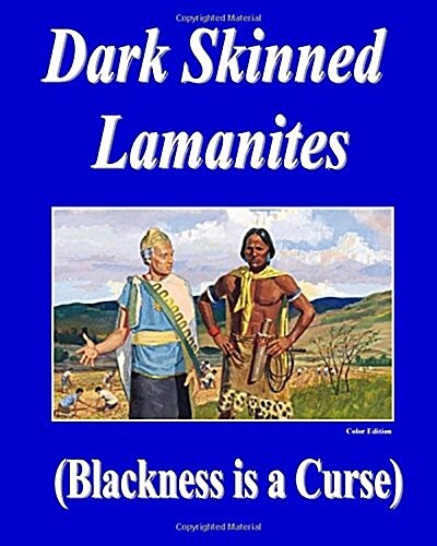 Dark Skinned Lamanites (Coloredition): Blackness Is a Curse (Paperback)