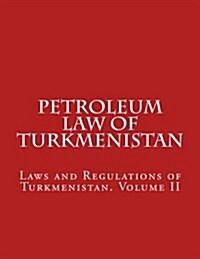 Petroleum Law of Turkmenistan (Paperback)