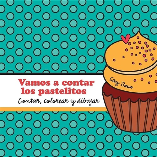 Vamos a contar los pastelitos: A contar, colorear y dibujar libro para ni?s (Spanish edition) (Paperback)