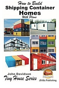 How to Build Shipping Container Homes With Plans (Paperback)