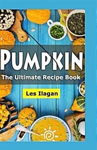 Pumpkin: The Ultimate Recipe Book (Paperback)
