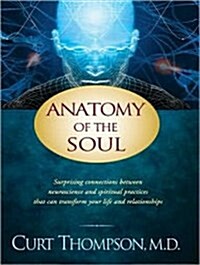Anatomy of the Soul: Surprising Connections Between Neuroscience and Spiritual Practices That Can Transform Your Life and Relationships (Audio CD, CD)