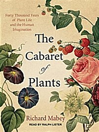 The Cabaret of Plants: Forty Thousand Years of Plant Life and the Human Imagination (MP3 CD, MP3 - CD)