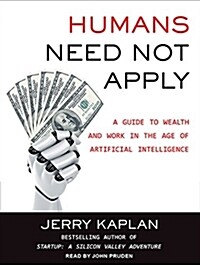 Humans Need Not Apply: A Guide to Wealth and Work in the Age of Artificial Intelligence (MP3 CD, MP3 - CD)