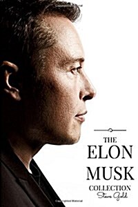 The Elon Musk Collection: The Biography of a Modern Day Renaissance Man & the Business & Life Lessons of a Modern Day Renaissance Man (Paperback)