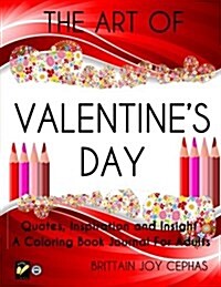 The Art of Valentines Day: Quotes, Inspiration and Insight: A Coloring Book Journal for Adults (Paperback)