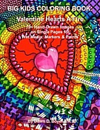 Big Kids Coloring Book: Valentine Hearts AFire: 70+ Hand-Drawn Images on Single Pages for Wet Media: Markers & Paints (Paperback)