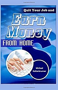 Quit Your Job and Earn Money from Home (Paperback)