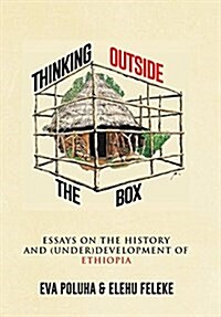 Thinking Outside the Box: Essays on the History and (Under)Development of Ethiopia. (Hardcover)