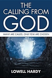 The Calling from God: Many Are Called, Only Few Are Chosen (Paperback)