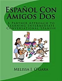 Espa?l Con Amigos Dos: A Partner Approach to Learning Intermediate Conversational Spanish (Paperback)
