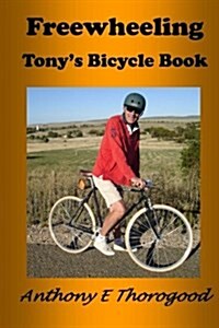 Freewheeling: Tonys Bicycle Book (Paperback)