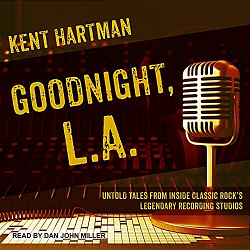 Goodnight, L.A.: Untold Tales from Inside Classic Rocks Legendary Recording Studios (MP3 CD, MP3 - CD)