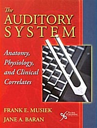 The Auditory System: Anatomy, Physiology, and Clinical Correlates (Paperback)