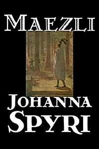 Maezli by Johanna Spyri, Fiction, Historical (Hardcover)