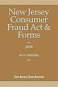 New Jersey Consumer Fraud Act & Forms 2016 (Paperback)