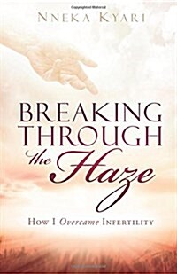Breaking Through the Haze: How I Overcame Infertility (Paperback)