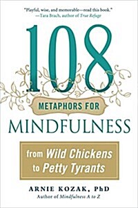 108 Metaphors for Mindfulness: From Wild Chickens to Petty Tyrants (Paperback)