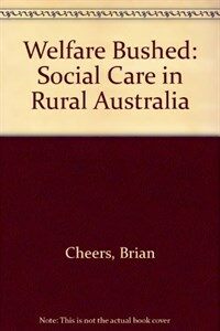 Welfare bushed : social care in rural Australia