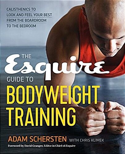The Esquire Guide to Bodyweight Training: Calisthenics to Look and Feel Your Best from the Boardroom to the Bedroom (Paperback)