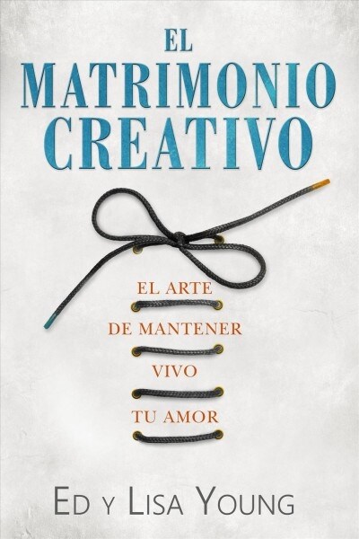 El Matrimonio Creativo: El Arte de Mantener Vivo Tu Amor (Paperback)